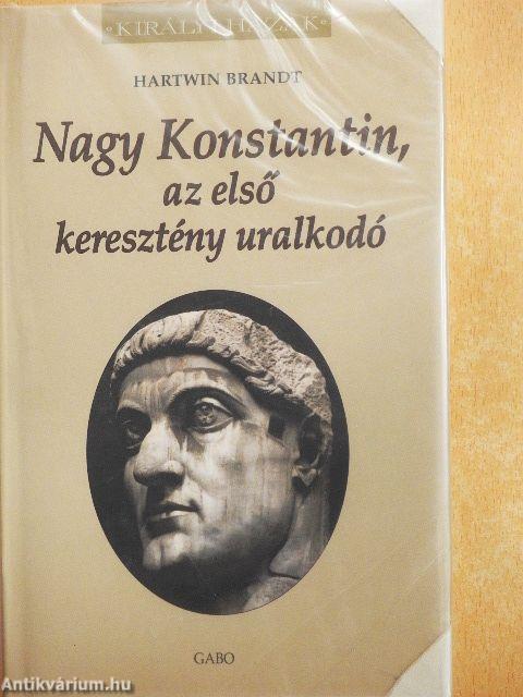 Nagy Konstantin, az első keresztény uralkodó