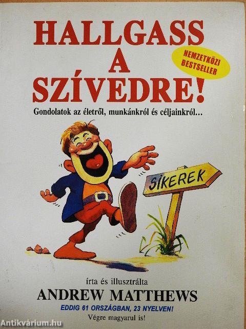 Hallgass a szívedre!
