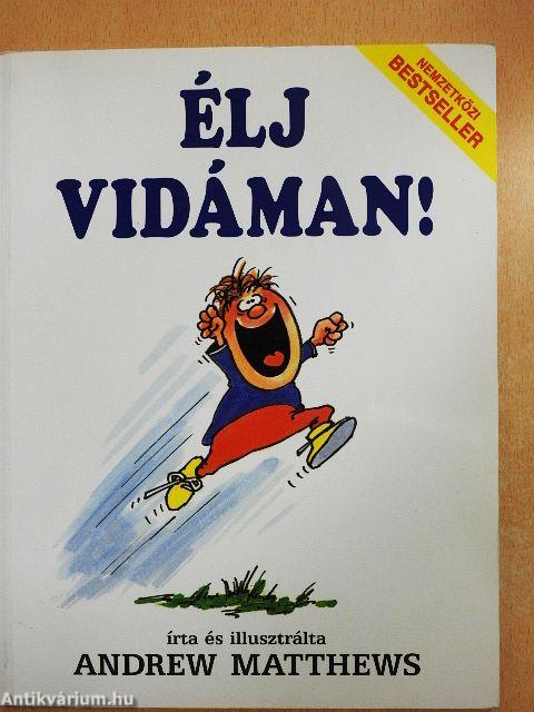 Élj vidáman!