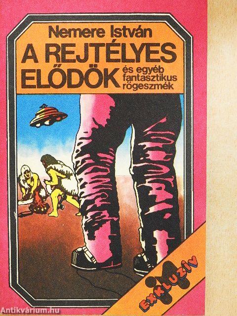 A rejtélyes elődök és egyéb fantasztikus rögeszmék