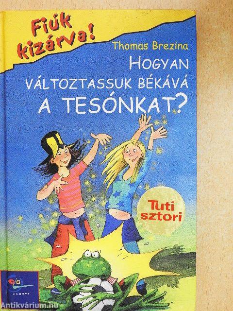 Hogyan változtassuk békává a tesónkat?