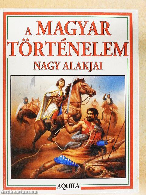 A magyar történelem nagy alakjai