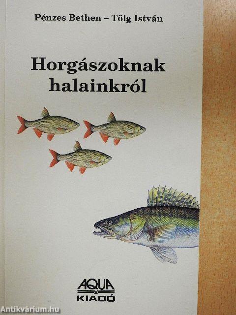 Horgászoknak halainkról