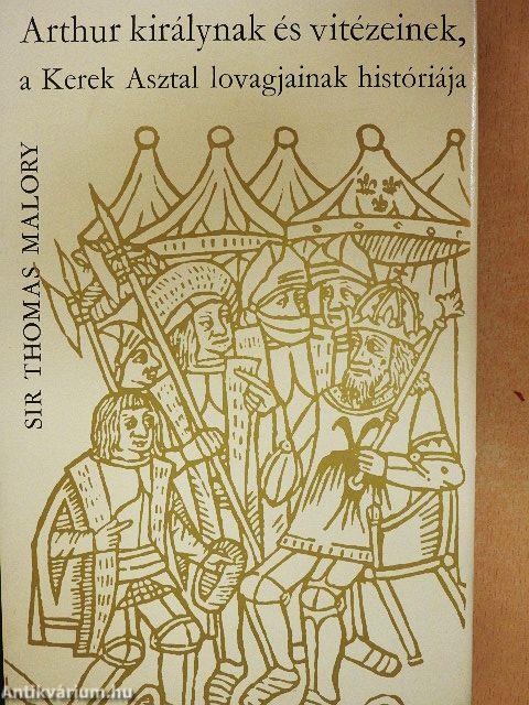 Arthur királynak és vitézeinek, a Kerek Asztal lovagjainak históriája