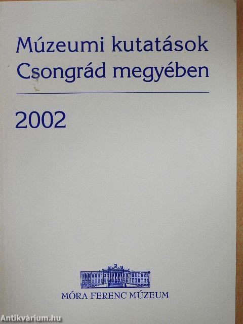 Múzeumi kutatások Csongrád megyében 2002