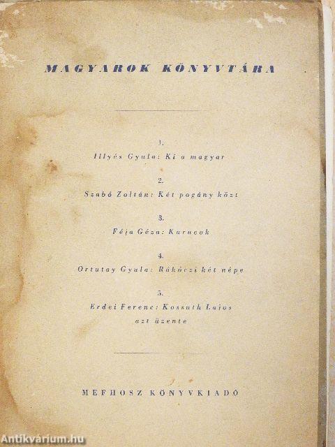 Ki a magyar/Két pogány közt/Kurucok/Rákóczi két népe/Kossuth Lajos azt üzente