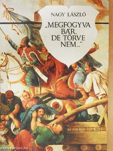 "Megfogyva bár, de törve nem..."