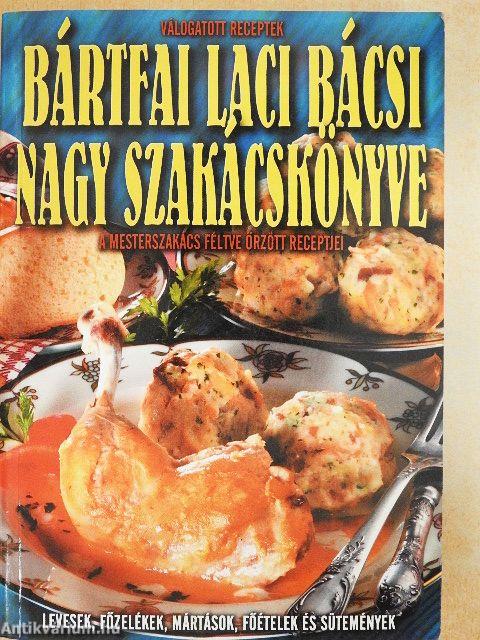 Bártfai Laci bácsi nagy szakácskönyve