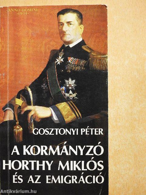 A kormányzó Horthy Miklós és az emigráció