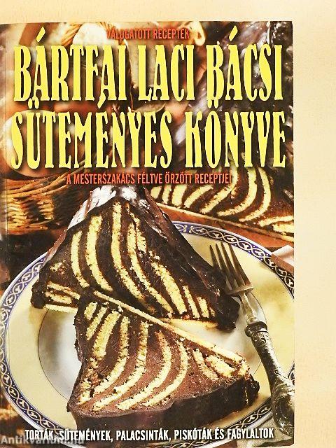 Bártfai Laci bácsi süteményes könyve