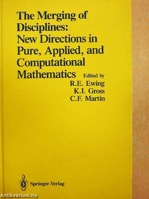 The Merging of Disciplines: New Directions in Pure, Applied, and Computational Mathematics
