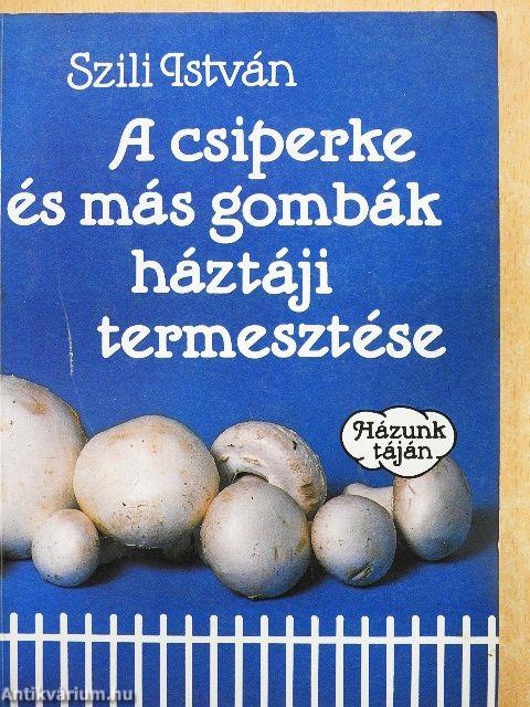 A csiperke és más gombák háztáji termesztése