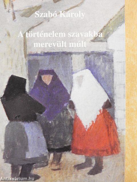 A történelem szavakba merevült múlt