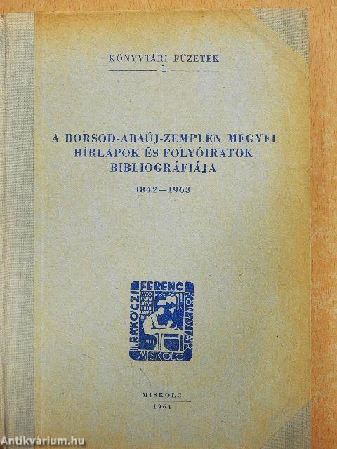 A Borsod-Abaúj-Zemplén megyei hírlapok és folyóiratok bibliográfiája 1842-1963