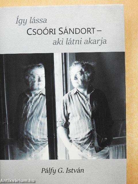 Így lássa Csoóri Sándort - aki látni akarja