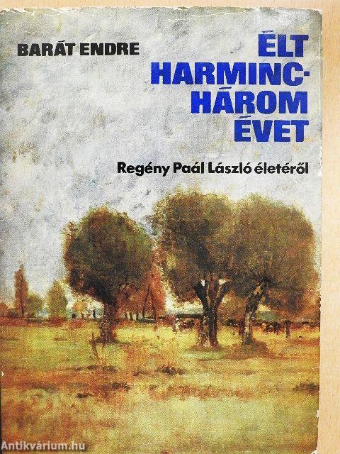Élt harminchárom évet
