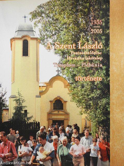 A Szent László (Pestszentlőrinc, Havanna lakótelep) Templom-plébánia története