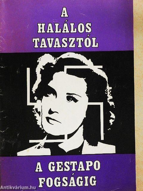 A halálos tavasztól a Gestapo fogságig