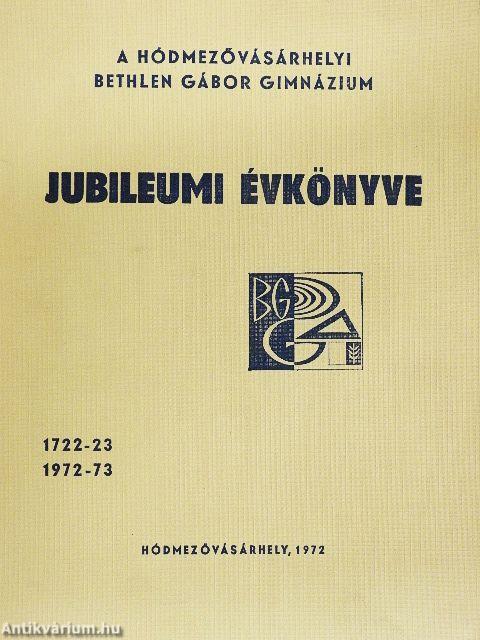 A hódmezővásárhelyi Bethlen Gábor Gimnázium jubileumi évkönyve 1722-23/1972-73