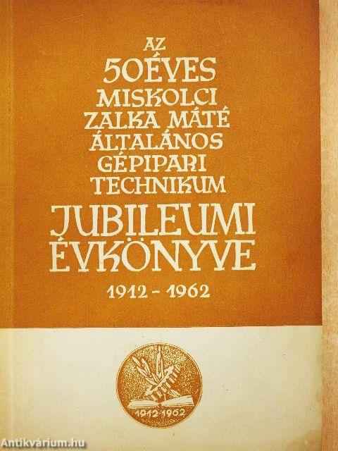 Az 50 éves Miskolci Zalka Máté Általános Gépipari Technikum jubileumi évkönyve