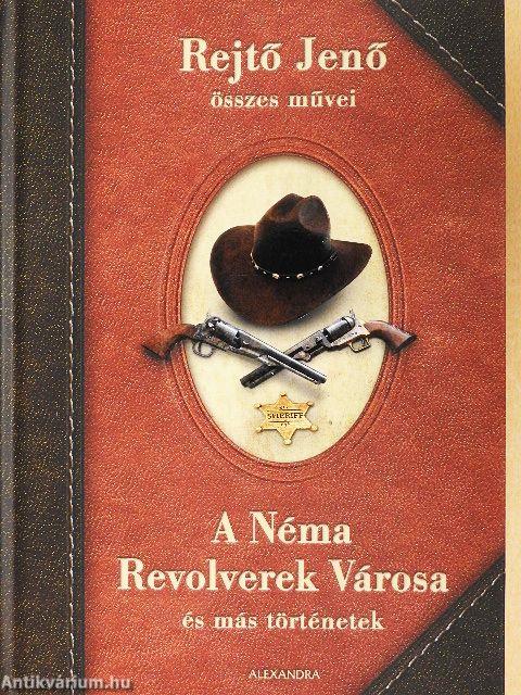 A Néma Revolverek Városa és más történetek