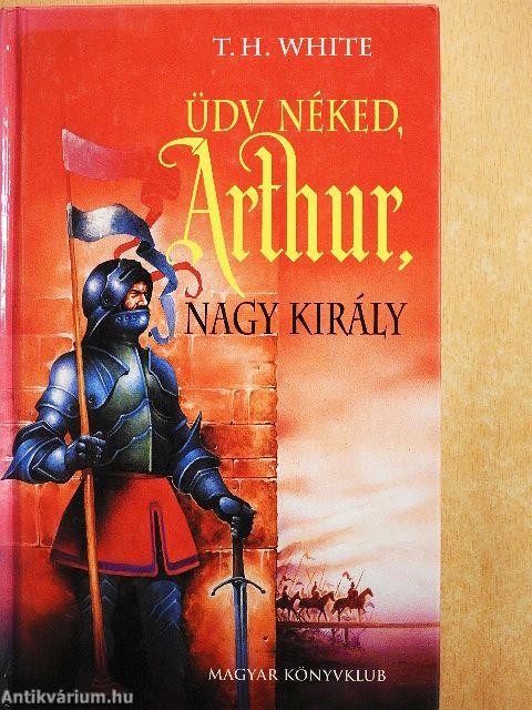 Üdv néked, Arthur, nagy király