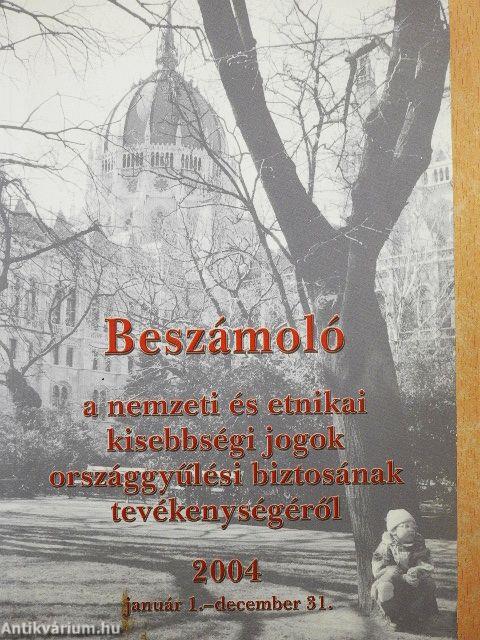 Beszámoló a nemzeti és etnikai kisebbségi jogok országgyűlési biztosának tevékenységéről 2004