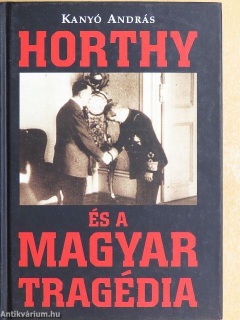 Horthy és a magyar tragédia