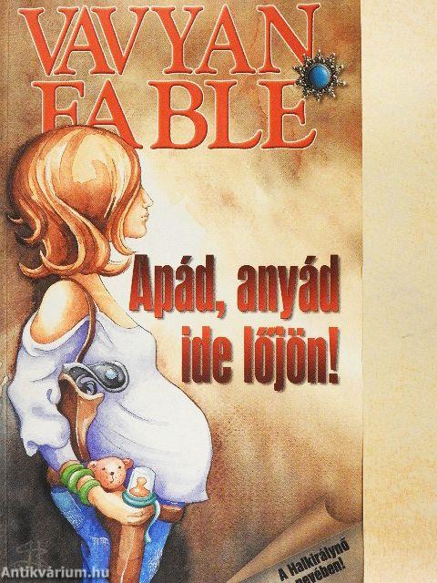 Apád, anyád ide lőjön!