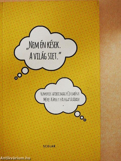 "Nem én kések. A világ siet"