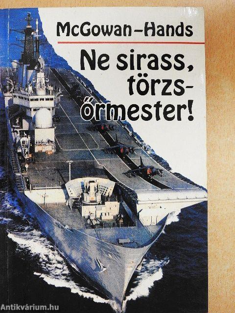 Ne sirass, törzsőrmester!