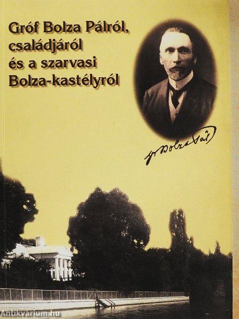 Gróf Bolza Pálról, családjáról és a szarvasi Bolza-kastélyról