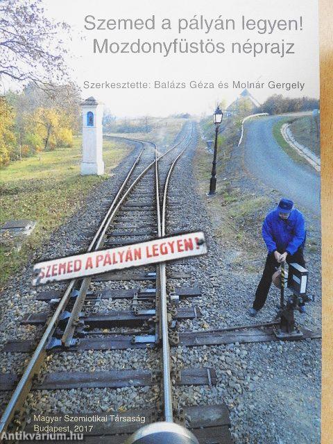 Szemed a pályán legyen!/Mozdonyfüstös néprajz