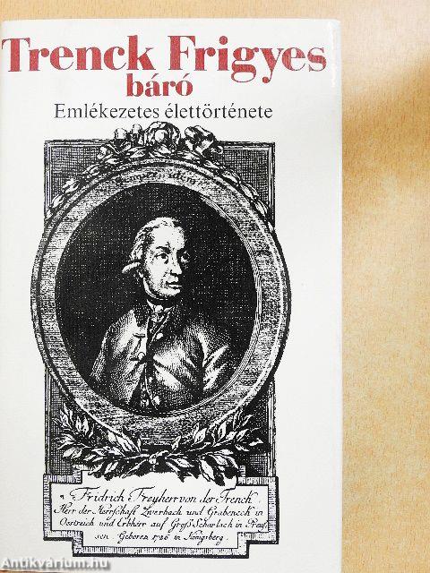 Trenck Frigyes báró emlékezetes élettörténete