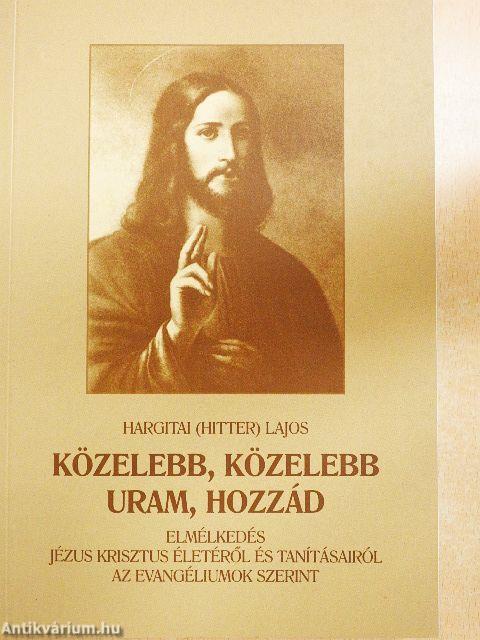 Közelebb, közelebb uram, hozzád