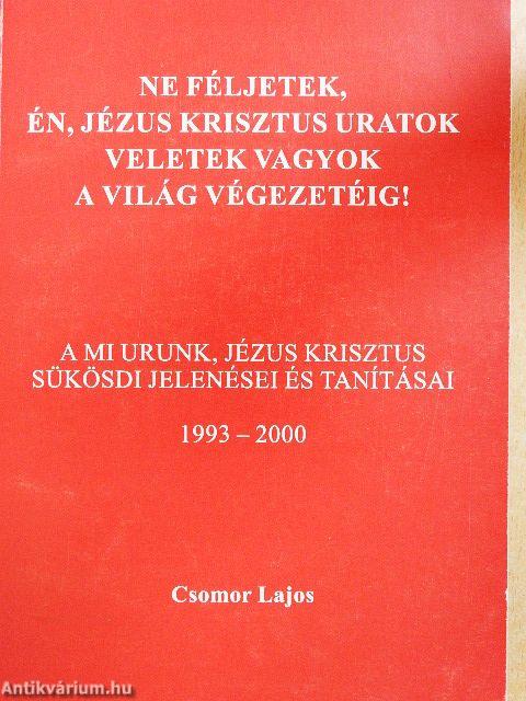 Ne féljetek, én, Jézus Krisztus uratok veletek vagyok a világ végezetéig!