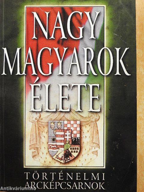 Nagy magyarok élete