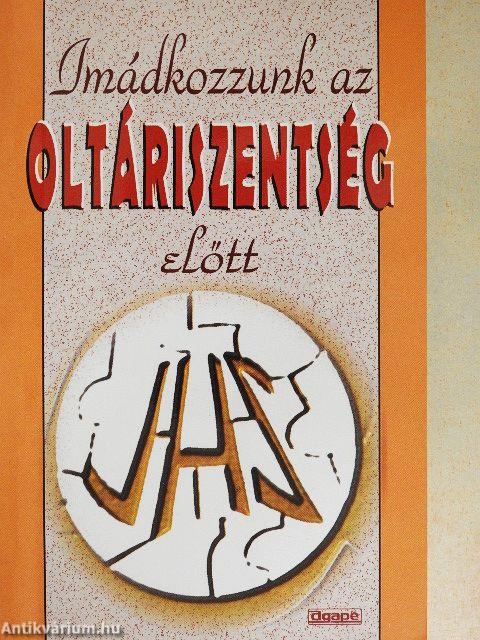 Imádkozzunk az Oltáriszentség előtt