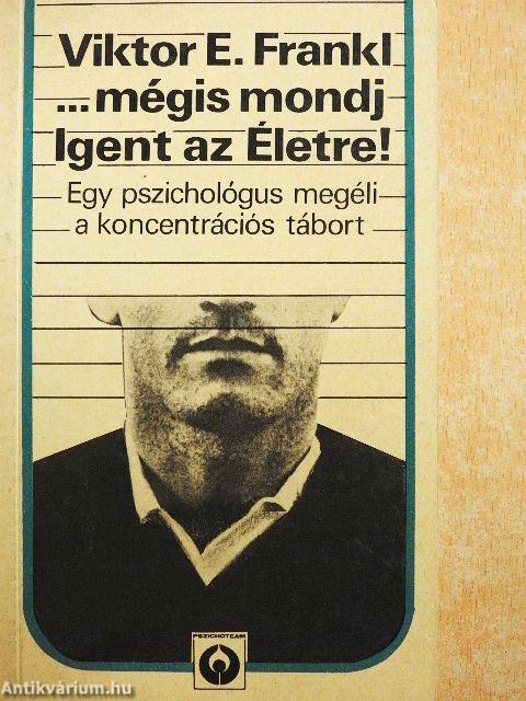 ...mégis mondj Igent az Életre!