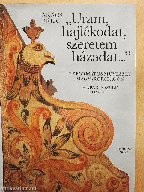 "Uram, hajlékodat, szeretem házadat..."