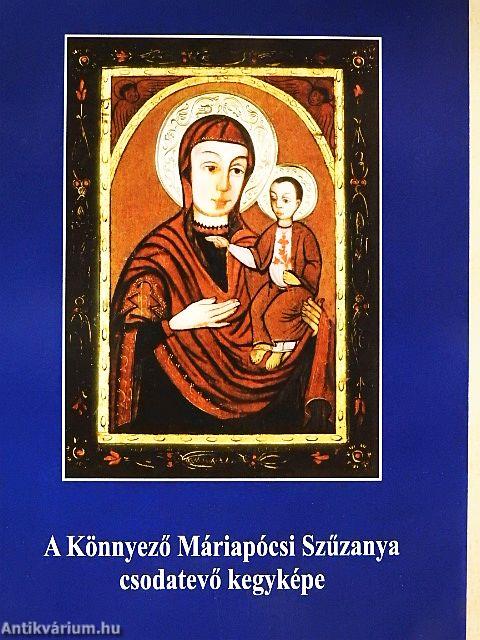 A Könnyező Máriapócsi Szűzanya csodatevő kegyképe
