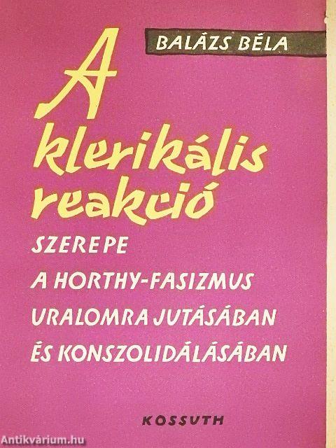 A klerikális reakció szerepe a Horthy-fasizmus uralomrajutásában és konszolidálásában