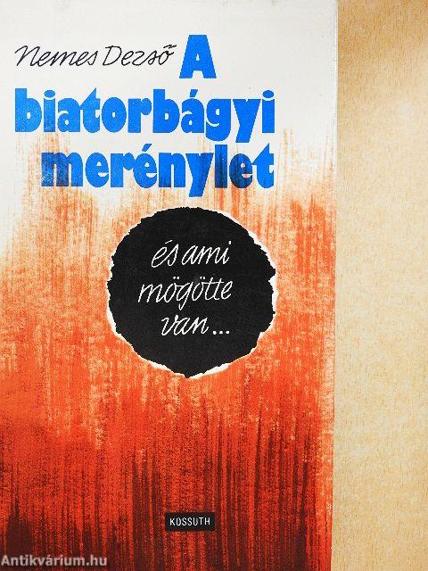 A biatorbágyi merénylet és ami mögötte van...