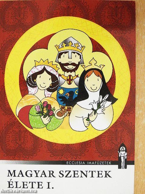 Magyar Szentek élete I-II.