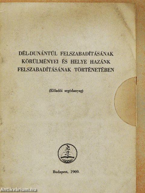 Dél-Dunántúl felszabadításának körülményei és helye hazánk felszabadításának történetében