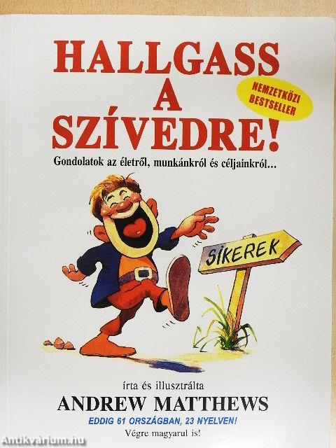 Hallgass a szívedre!