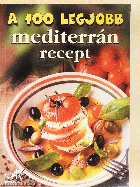 A 100 legjobb mediterrán recept