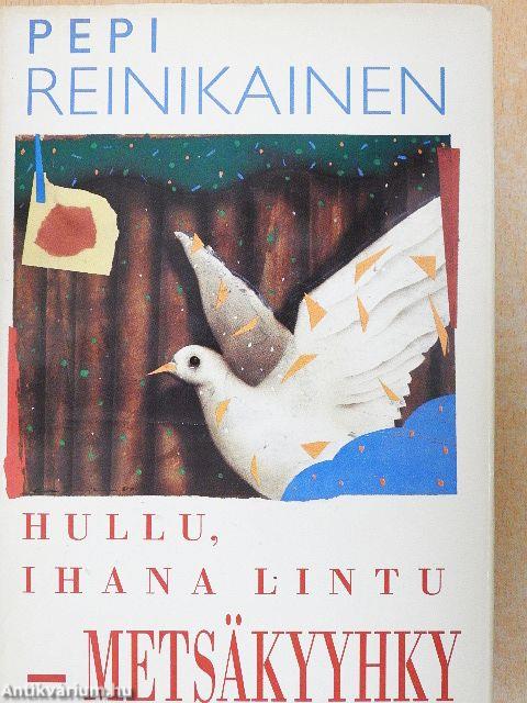 Hullu, Ihana Lintu - Metsäkyyhky