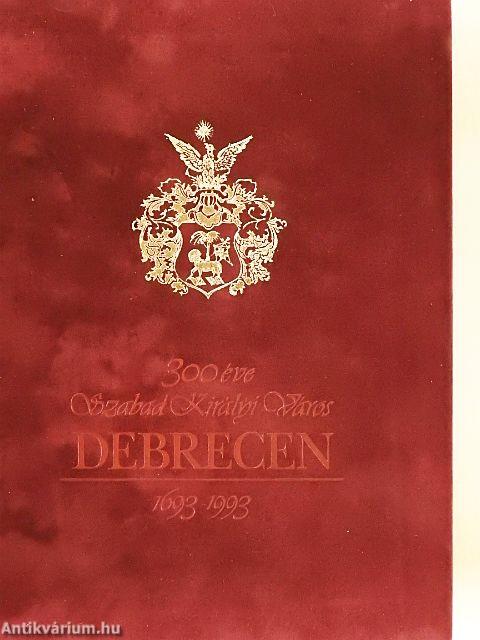 300 éve Szabad Királyi Város Debrecen