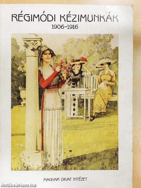 Régimódi kézimunkák 1906-1916